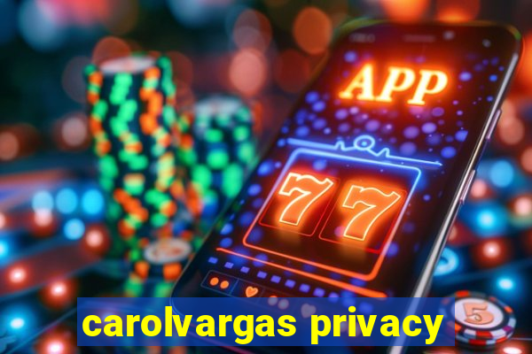 carolvargas privacy